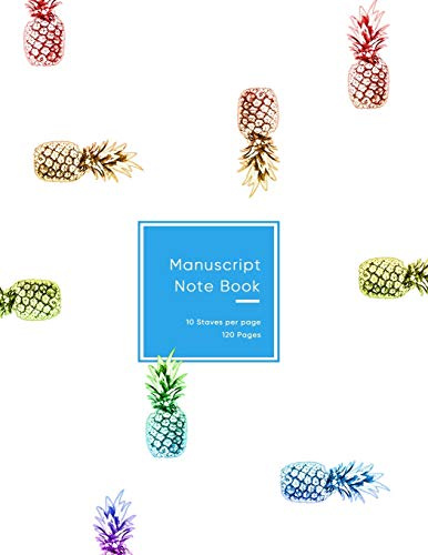 Manuscript Note Book: Colourful rainbow pineapple fruity cover design| Blank music lined paper book for musicians, songwriters and composers | 10 staves per sheet