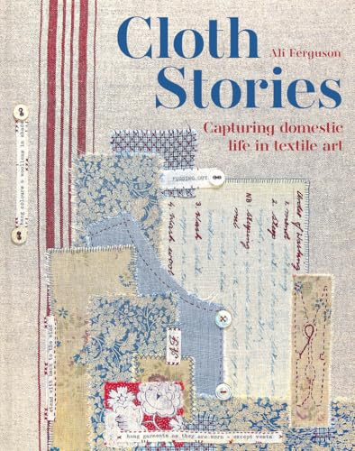 Cloth Stories: Capturing domestic life in textile art