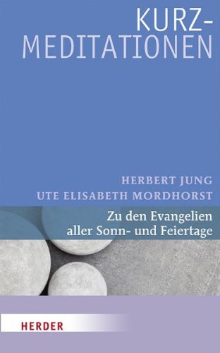 Kurzmeditationen: Zu den Evangelien aller Sonn- und Feiertage