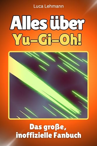 Alles über Yu-Gi-Oh! - Komplett in Farbe: Das große, inoffizielle Fanbuch