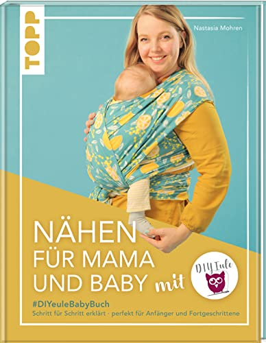 Nähen für Mama und Baby mit DIY Eule: #DIYeuleBabyBuch, Schritt für Schritt erklärt, perfekt für Anfänger und Fortgeschrittene