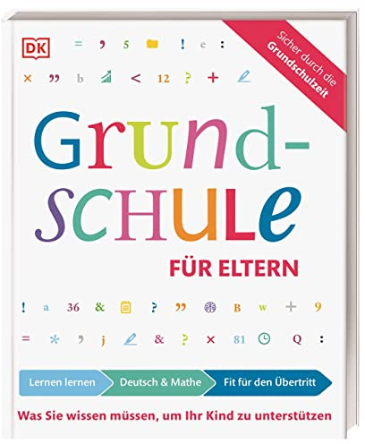 Grundschule für Eltern: Lernen lernen, Deutsch & Mathe, Fit für den Übertritt: Was Sie wissen müssen, um Ihr Kind zu unterstützen