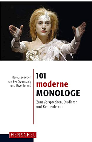 101 moderne Monologe: Zum Vorsprechen, Studieren und Kennenlernen