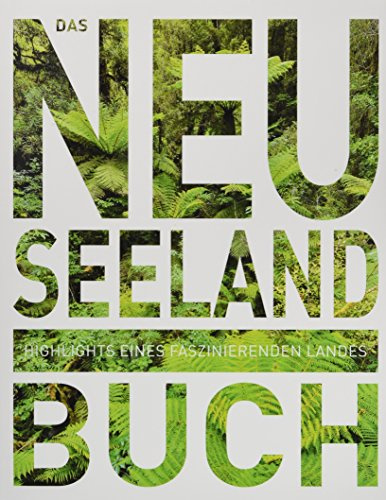 Das Neuseeland Buch: Highlights eines faszinierenden Landes