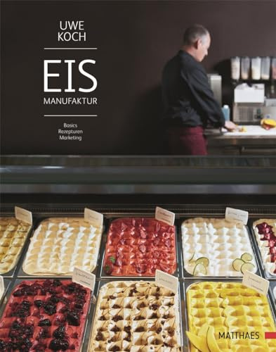 Eismanufaktur: Basics, Rezepturen, Marketing