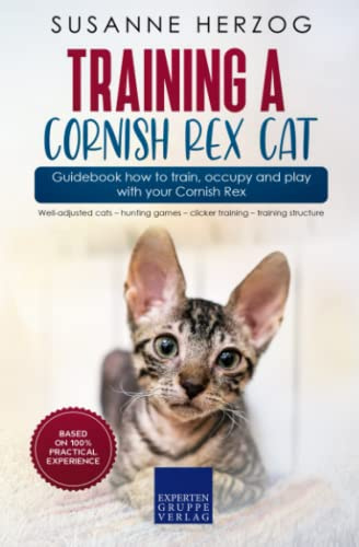 Training a Cornish Rex Cat – Guidebook how to train, occupy and play with your Cornish Rex: Well-adjusted cats – hunting games – clicker training – training structure