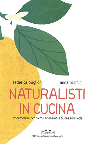 Naturalisti in cucina. Vademecum per piccoli scienziati e buone forchette