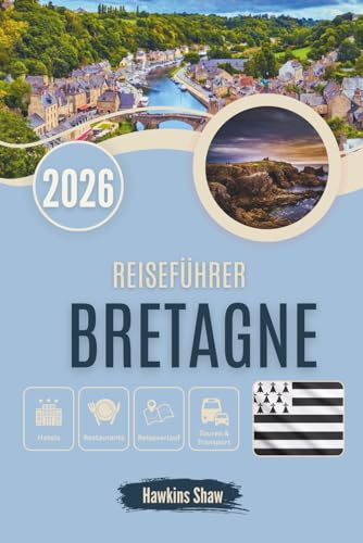 REISEFÜHRER BRETAGNE 2026: Eine Reise durch die Zeit, von Legenden zu Leuchttürmen
