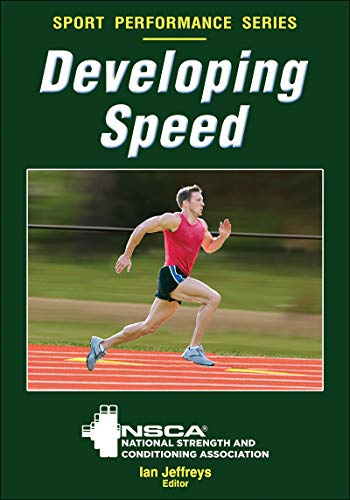 Developing Speed: National Strength and Conditioning Association (NSCA Sport Performance)