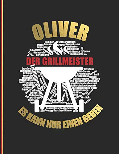 Oliver der Grillmeister: Es kann nur einen geben - Das personalisierte Grill-Rezeptbuch zum Selberschreiben für 120 Rezept Favoriten mit ... Design - ca. A4 Softcover (leeres Kochbuch)
