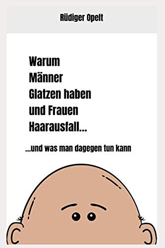 Warum Männer Glatzen haben und Frauen Haarausfall…: …und was man dagegen tun kann