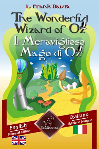 The Wonderful Wizard of Oz - Il Meraviglioso Mago di Oz: Bilingual parallel text - Bilingue con testo inglese a fronte: English - Italian / Inglese - Italiano