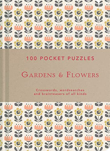 100 Pocket Puzzles: Gardens & Flowers: Crosswords, Wordsearches and Brainteasers of all Kinds