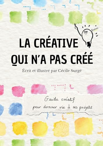 La créative qui n'a pas créé: Guide créatif pour donner vie à ses projets