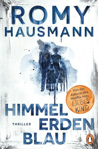 Himmelerdenblau: Thriller - Der neue Bestseller von der Autorin des internationalen Erfolgsromans Liebes Kind