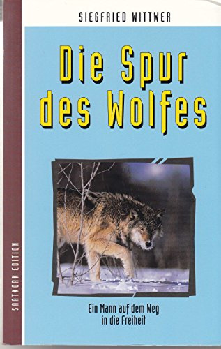 Die Spur des Wolfes. Ein Mann auf dem Weg in die Freiheit. (Abenteuerroman)
