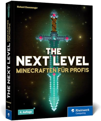 The Next Level: Minecraften für Profis, von Abenteuer-Map bis Zombie-Grinder. Mit Bauplänen zu allen Gebäuden und Maschinen. 4. Auflage!