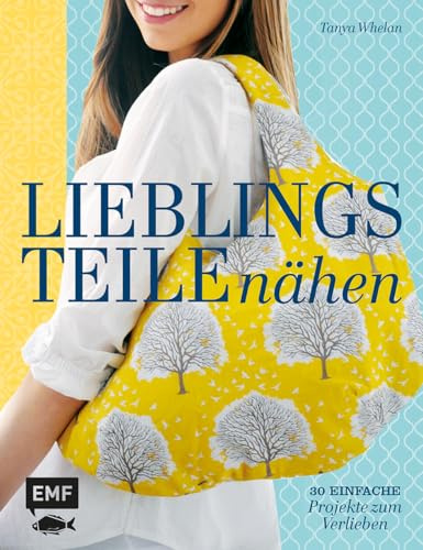 Lieblingsteile nähen: 30 einfache Projekte zum Verlieben