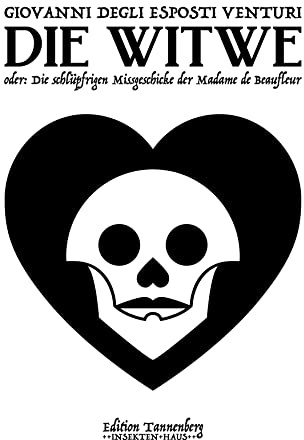 Die Witwe: Oder: Die schlüpfrigen Missgeschicke der Madame de Beaufleur