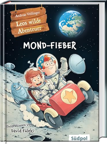 Leos wilde Abenteuer – Mond-Fieber: Ein spannendes Abenteuer im Weltall – Kinderbuch zum Vorlesen ab 5 Jahren und Selberlesen ab 7 Jahren