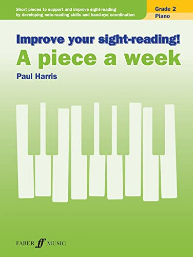 Improve your sight-reading! A piece a week Piano Grade 2: Short Pieces to Support and Improve Sight-reading by Developing Note-reading Skills and Hand-eye Coordination