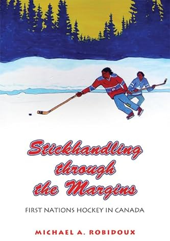 Stickhandling through the Margins: First Nations Hockey in Canada