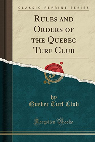 Rules and Orders of the Quebec Turf Club (Classic Reprint)