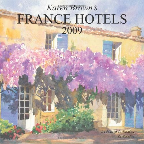 Karen Brown's France Hotels 2009: Exceptional Places to Stay and Itineraries