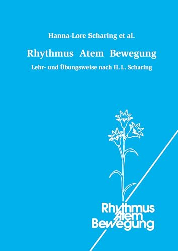 Rhythmus Atem Bewegung: Lehr- und Übungsweise nach H. L. Scharing