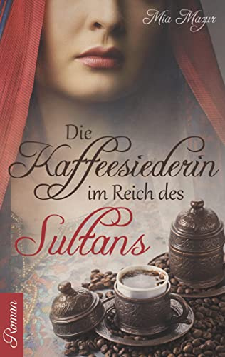 Die Kaffeesiederin: Im Reich des Sultans (Grosse Türkenkrieg-Saga)
