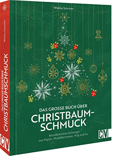 DIY Weihnachten – Das große Buch über Christbaumschmuck: Wunderschöne Anhänger aus Papier, Modelliermasse, Holz und Co. Baumschmuck für Weihnachten selber basteln.
