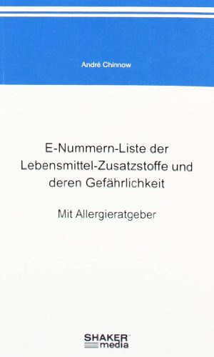 E-Nummern-Liste der Lebensmittel-Zusatzstoffe und deren Gefährlichkeit: Mit Allergieratgeber
