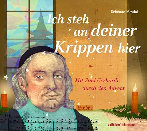 Ich steh an deiner Krippen hier: Mit Paul Gerhardt durch den Advent