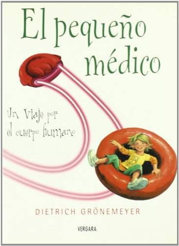 PEQUEÑO MEDICO, EL: UN VIAJE POR EL CUERPO HUMANO: 00000 (ILUSTRADOS VERGARA)