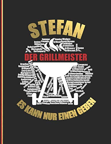 Stefan der Grillmeister: Es kann nur einen geben - Das personalisierte Grill-Rezeptbuch Stefan zum Selberschreiben für 120 Rezept Favoriten mit ... Design - ca. A4 Softcover (leeres Kochbuch)
