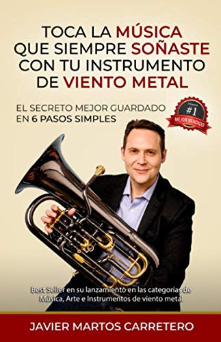 Toca la música que siempre soñaste con tu instrumento de viento metal.: El secreto mejor guardado en seis pasos simples.