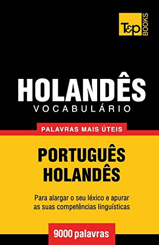 Vocabulário Português-Holandês - 9000 palavras mais úteis (European Portuguese Collection, Band 165)