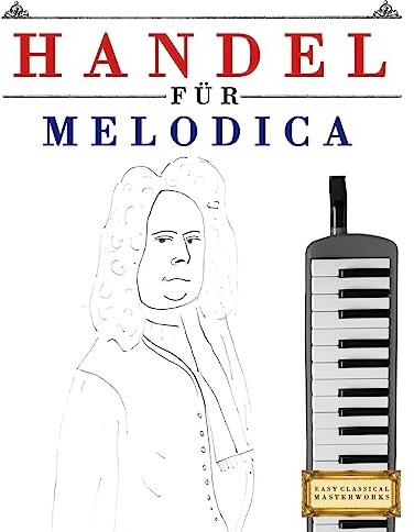 Handel für Melodica: 10 Leichte Stücke für Melodica Anfänger Buch