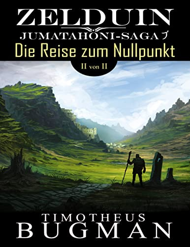 Zelduin - Die Reise zum Nullpunkt (Teil 2 von 2): Jumatahoni-Saga 1