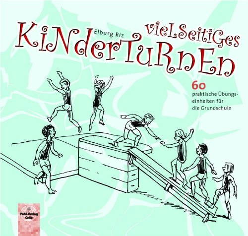 Vielseitiges Kinderturnen: 60 praktische Übungseinheiten für die Grundschule