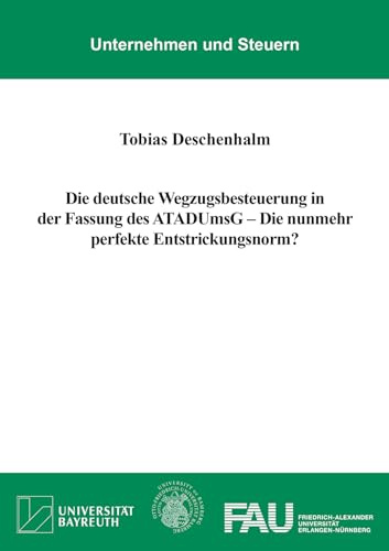 Die deutsche Wegzugsbesteuerung in der Fassung des ATADUmsG – Die nunmehr perfekte Entstrickungsnorm? (Unternehmen und Steuern)