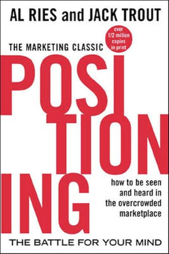 Positioning: The Battle for Your Mind: The Battle for Your Mind: The battle for your mind. How to be seen and heard in the overcrowded marketplace (Economia e discipline aziendali)