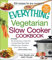 The Everything Vegetarian Slow Cooker Cookbook: Includes Tofu Noodle Soup, Fajita Chili, Chipotle Black Bean Salad, Mediterranean Chickpeas, Hot Fudge Fondue …and hundreds more!
