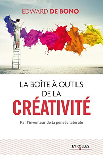 La boîte à outils de la créativité. Par l'inventeur de la pensée latérale.