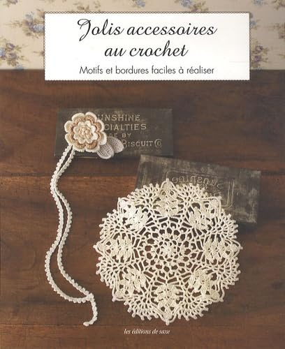 Jolis accessoires au crochet: Motifs et bordures faciles à réaliser