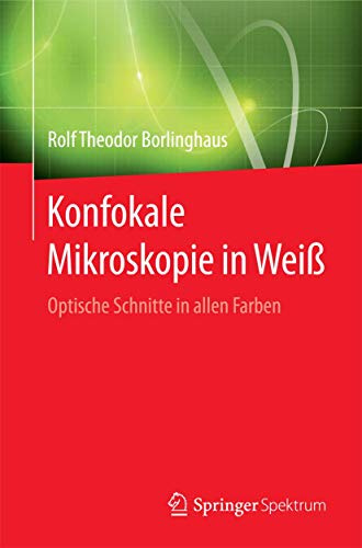 Konfokale Mikroskopie in Weiß: Optische Schnitte in allen Farben