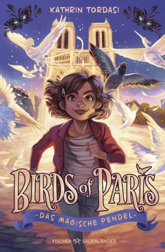 Birds of Paris – Das magische Pendel: Start der magischen Kinderbuchreihe ab 10 (Vögel von Paris Reihe, Band 1)