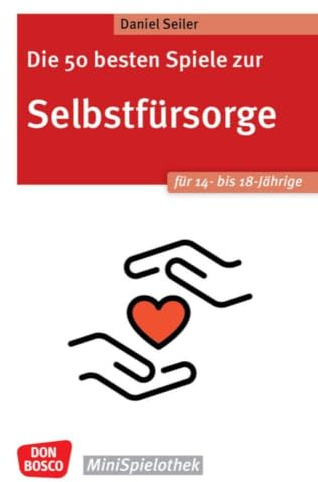 Die 50 besten Spiele zur Selbstfürsorge. Für 14- bis 18-Jährige: Selbstwirksamkeit fördern und kleine Auszeiten vom Alltag nehmen. Einfache Ideen, ... für Jugendliche (Don Bosco MiniSpielothek)