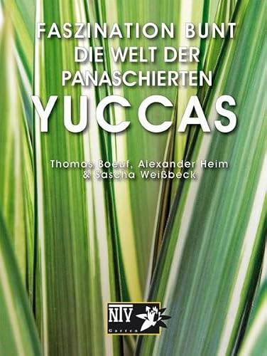 Faszination bunt - Die Welt der panaschierten Yuccas (Bücher für Teich und Garten)
