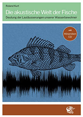 Die akustische Welt der Fische: Deutung der Lautäusserungen unserer Wasserbewohner